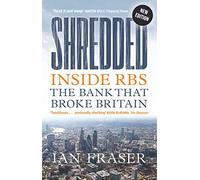 Shredded: Inside RBS, The Bank That Broke Britain (Fully Revised and Updated Edition)