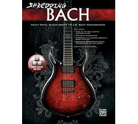 Shredding Bach with CD: Heavy Metal Guitar Meets 10 J. S. Bach Masterpieces, Book & Online Video/Audio (Shredding Styles)