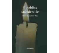 Shredding Suicide's Lie: There Is Another Way (Living After Surviving)