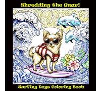 Shredding the Gnar!: Surfing Dogs Coloring Book for Adults
