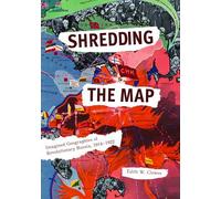 Shredding the Map: Imagined Geographies of Revolutionary Russia, 1914-1922