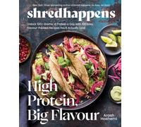 shredhappens: High Protein Big Flavour: Unlock 100+ Grams of Protein a Day with 100 Easy, Flavour-Packed Recipes You'll Actually Love; A Mediterranean Cookbook