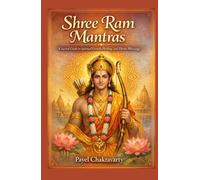 Shree Ram Mantras: A Sacred Guide to Spiritual Growth, Healing, and Divine Blessings