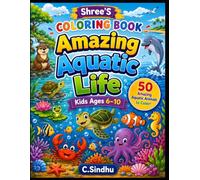 Shree's Coloring Book - Amazing Aquatic Life: 50+ Beautifully Detailed Designs of Pond, River, and Deep Ocean Marine Wildlife