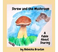Shrew and the Mushroom: A Fable About Sharing