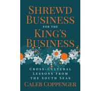 Shrewd Business for the King’s Business : Cross-Cultural Lessons from the South Seas