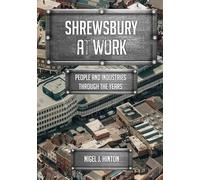 Shrewsbury At Work: People and Industries Through the Years