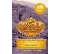 Shri Amarnath Ji Yatra and Trail Photo Journal: With a Self-realization process of Seeking Brahman, Knowing Brahman, and Being Brahman, as reflected ... while walking on the Holy Yatra Trail.