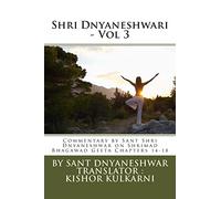 Shri Dnyaneshwari - Vol 3: Commentary by Sant Shri Dnyaneshwar on Shrimad Bhagawad Geeta Chapters 14-18: Volume 3