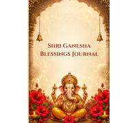 Shri Ganesha Blessings Journal: A Sacred Notebook for Wisdom, Success, New Beginnings & Daily Writing