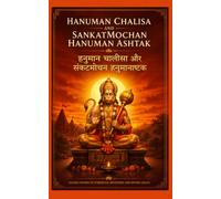Shri Hanuman Chalisa Evam Sankatmochan Hanuman Ashtak श्री हनुमान चालीसा एवं संकटमोचन हनुमान अष्टक: Sacred Devotional Hymns of Lord Hanuman