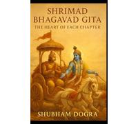 Shrimad Bhagavad Gita: The Heart of Each Chapter