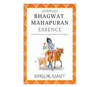 Shrimad Bhagwat MahaPuran Essence: Ancient Wisdom for Inner Peace and Purpose (Essentials of Bhakti Yoga)