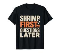 Shrimp First Questions Later | Aquarium Humor T-Shirt