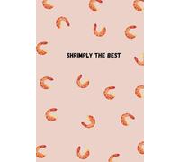 Shrimply The BEST Notebook : Fun Shrimp-Themed Journal For Notes And Doodles: A Playful Shrimp-Inspired Note For Your BEST Ideas, Lists, and Creative Thoughts - Take To School