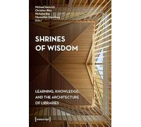 Shrines of Wisdom: Learning, Knowledge, and the Architecture of Libraries (Design)