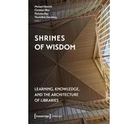 Shrines of Wisdom: Learning, Knowledge, and the Architecture of Libraries (Design)