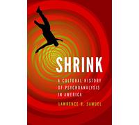 Shrink: A Cultural History of Psychoanalysis in America