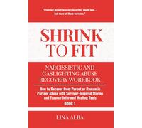 Shrink to Fit: Narcissistic and Gaslighting Abuse Recovery Workbook: How to Recover from Parent or Romantic Partner Abuse with Survivor-Inspired ... and Gaslighting Abuse Recovery Workbooks)