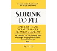 Shrink to Fit: Narcissistic and Gaslighting Abuse Recovery Workbook: How to Recover from Toxic Friendship Abuse with Survivor-Inspired Stories and ... and Gaslighting Abuse Recovery Workbooks)