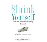 Shrink Yourself: Break Free from Emotional Eating Forever