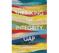 Shrinking the Integrity Gap: Between What Leaders Preach and Live