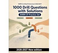 SHRM Certified Professional (2026/2027) : 1000 Drill Questions with Solutions: Ethical HR practice, business acumen, workforce planning and talent sourcing for focused exam preparation