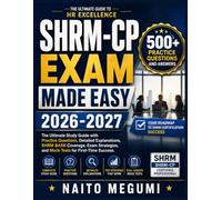 SHRM-CP EXAM MADE EASY 2026-2027: The Ultimate Study Guide with Practice Questions, Detailed Explanations, SHRM BASK Coverage, Exam Strategies, and Mock Tests for First-Time Success