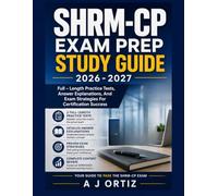 SHRM- CP EXAM PREP STUDY GUIDE 2026 -2027: Full - Length Practice Tests, Answer Explanations And Exam Strategies For Certification Success