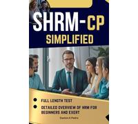 SHRM-CP Exam Simplified: Full Length Practice Test & Step by Step HR Teachings For Beginners