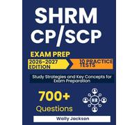 SHRM CP/SCP Exam Prep: A Structured and Practical Guide with Exam-Style Questions, Detailed Explanations, and Essential HR Topics