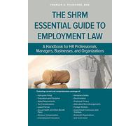 SHRM Essential Guide to Employment Law: A Handbook for HR Professionals, Managers, Businesses, and Organizations