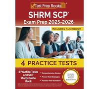 SHRM SCP Exam Prep: Practice Tests and SCP Study Guide Book: [Includes Detailed Answer Explanations]: 3 Practice Tests and SCP Study Guide Book [Includes Detailed Answer Explanations]