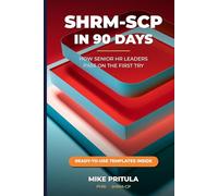 SHRM-SCP in 90 Days: How Senior HR Leaders Pass on the First Try: 7 (HR Certification Books)