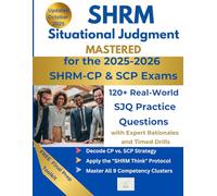 SHRM Situational Judgment Mastered: 120+ Real-World SJQ Practice Questions with Expert Rationales and Timed Drills for the 2025-2026 SHRM-CP & SCP Exams