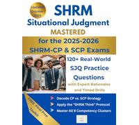 SHRM Situational Judgment Mastered: 120+ Real-World SJQ Practice Questions with Expert Rationales and Timed Drills for the 2025-2026 SHRM-CP & SCP Exams