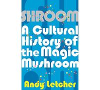 Shroom – A Cultural History of the Magic Mushroom – Faber & Faber