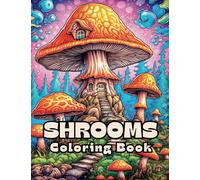 Shrooms Coloring Book: Beautiful Psychedelic Magic Mushrooms: Trippy Coloring Book For Adults, Stoner Activity Book