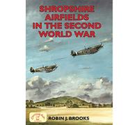 Shropshire Airfields in the Second World War (Second World War Aviation History)