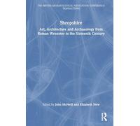 Shropshire: Art, Architecture and Archaeology from Roman Wroxeter to the Sixteenth Century (The British Archaeological Association Conference Transactions)