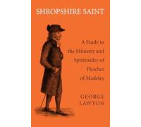Shropshire Saint: A Study in the Ministry and Spirituality of Fletcher of Madeley