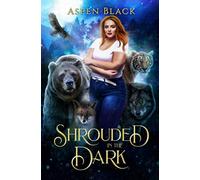 Shrouded In The Dark: A Paranormal Reverse Harem Shifter Romance (Dark Shifters Universe)