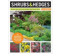 Shrubs and Hedges: Discover, Grow, and Care for the World's Most Popular Plants