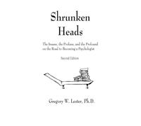 Shrunken Heads: The Insane, the Profane, and the Profound on the Road to Becoming a Psychologist, Second Edition