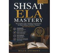 SHSAT ELA MASTERY 2026-2027: The Complete Guide to Reading Comprehension, Revising & Editing, Vocabulary, Grammar, and Test-Day Success