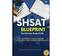 SHSAT Success Blueprint : The Ultimate Study Guide for Specialized High School Admissions: Step-by-Step Strategies, Practice Tests, and Insider Tips to Ace the Exam