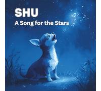 Shu A Song for the Stars (Chakra Pups: Mini Adventures)