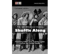 Shuffle Along: The 1921 Broadway Musical: Complete Libretto (Historical Libretto Series)