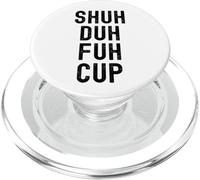 Shuh Duh Fuh Cup, Funny Sarcastic Adult Humor, Shut The F Up PopSockets PopGrip for MagSafe
