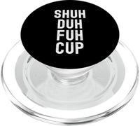 Shuh Duh Fuh Cup, Funny Sarcastic Adult Humor, Shut The F Up PopSockets PopGrip for MagSafe